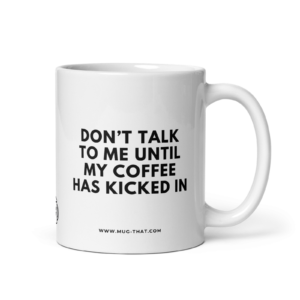 mug that funny coffee mug coffee has kicked in 325ml.png
