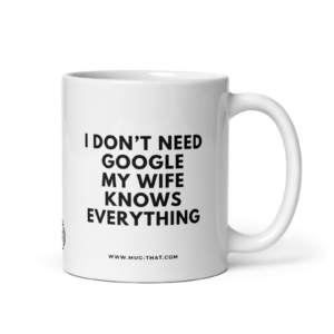mug that lustige kaffeetasse i dont need google my wife knows everything 325ml.png